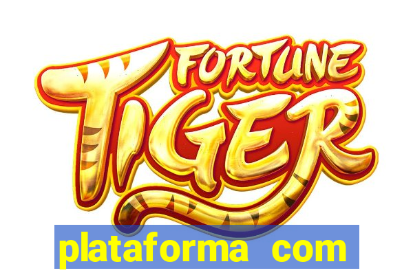 plataforma com bonus de cadastro fortune tiger